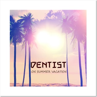 DENTIST SUMMER VACATION Posters and Art